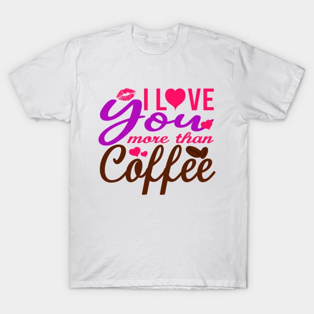 I Love You More Than Coffee T-Shirt by hamada_pop